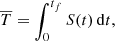 $$ \begin{aligned} \overline{T}=\int _{0}^{t_{f}} S(t)\,\mathrm{d}t, \end{aligned} $$
