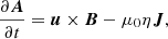 $$ \begin{aligned}&\frac{\partial {\boldsymbol{A}}}{\partial t} = {\boldsymbol{u}} \times {\boldsymbol{B}} - \mu _0 \eta {\boldsymbol{J}}, \end{aligned} $$