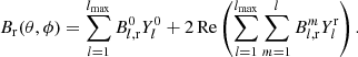 $$ \begin{aligned} B_{\rm r}(\theta ,\phi ) = \sum _{l=1}^{l_{\rm max}} B_{l,\mathrm{r}}^0 Y_l^0 + 2\,\mathrm{Re} \left( \sum _{l=1}^{l_{\rm max}} \sum _{m=1}^l B_{l,\mathrm{r}}^m Y_l^\mathrm{r} \right). \end{aligned} $$