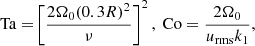 $$ \begin{aligned} {\rm Ta} = \!\left[\frac{2\Omega_0(0.3R)^2}{\nu}\right]^2,\ {\rm Co} = \frac{2\Omega_0}{u_{\rm rms} k_1}, \end{aligned} $$