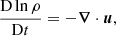 $$ \begin{aligned}&\frac{\mathrm{D}\ln \rho }{\mathrm{D} t} = - \boldsymbol{\nabla } \cdot \boldsymbol{u}, \end{aligned} $$