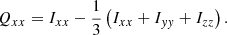 $$ \begin{aligned} Q_{xx} = I_{xx} - \frac{1}{3}\left(I_{xx}+I_{{ yy}}+I_{zz}\right). \end{aligned} $$