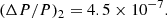 $$ \begin{aligned} (\Delta P/P)_2&= 4.5\times 10^{-7}. \end{aligned} $$