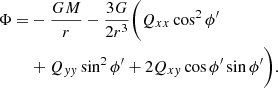 $$ \begin{aligned} \Phi =&-\frac{GM}{r} - \frac{3G}{2r^3}\biggl (Q_{xx}\cos ^2\phi^\prime \nonumber \\& + Q_{{ yy}}\sin ^2\phi^\prime +2Q_{x{ y}}\cos \phi^\prime \sin \phi^\prime \biggr ). \end{aligned} $$