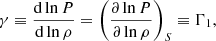 $$ \begin{aligned}&\gamma \equiv \frac{\mathrm{d}\ln P}{\mathrm{d}\ln \rho } = \left(\frac{\partial \ln P}{\partial \ln \rho }\right)_S \equiv \Gamma _1, \end{aligned} $$