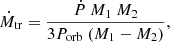 $$ \begin{aligned} \dot{M}_{\rm tr}=\frac{\dot{P}\ M_1\ M_2}{3P_{\rm orb}\ (M_1-M_2)}, \end{aligned} $$