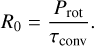 $ {R_0} = {{{P_{{\rm{rot}}}}} \over {{\tau _{{\rm{conv}}}}}}. $