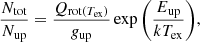 $$ \begin{aligned} \frac{N_{\rm tot}}{N_{\rm up}} = \frac{Q_{\rm rot(\textit{T}_{\rm ex})}}{g_{\rm up}}\exp {\Bigg (\frac{E_{\rm up}}{kT_{\rm ex}}\Bigg )}, \end{aligned} $$