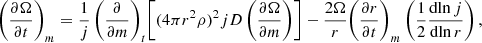 $$ \begin{aligned} \left( \frac{\partial \Omega }{\partial t}\right)_m=\frac{1}{j}\left( \frac{\partial }{\partial m}\right)_t \!\left[ (4\pi r^2 \rho )^2jD \left( \frac{\partial \Omega }{\partial m}\right) \right]-\frac{2\Omega }{r}\!\left(\frac{\partial r}{\partial t}\right)_m\left( \frac{1}{2}\frac{\mathrm{d ln}\,j}{\mathrm{d ln}\,r}\right) , \end{aligned} $$