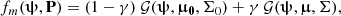 $$ \begin{aligned} f_m(\boldsymbol{\uppsi }, \mathbf P ) = (1-\gamma )~\mathcal{G} (\boldsymbol{\uppsi },\boldsymbol{\upmu _0}, \Sigma _0) +\gamma ~ \mathcal{G} (\boldsymbol{\uppsi },\boldsymbol{\upmu }, \Sigma ) ,\end{aligned} $$