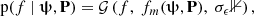 $$ \begin{aligned} \mathrm{p} (f~|~\boldsymbol{\uppsi }, \boldsymbol{\mathrm{P} }) = \mathcal{G} \left(f, ~f_m(\boldsymbol{\uppsi }, \boldsymbol{\mathrm{P} }),~ \sigma _{\epsilon } \mathbb{1} \right) ,\end{aligned} $$