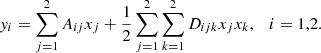 $$ \begin{aligned} { y}_i = \sum \limits _{j=1}^{2} A_{ij} x_j + \dfrac{1}{2} \sum \limits _{j=1}^2 \sum \limits _{k=1}^2 D_{ijk} x_j x_k , \quad i=1,2. \end{aligned} $$