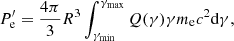 Mathematical equation: $$ \begin{aligned} P^\prime _{\rm e}= {4\pi \over 3} R^3 \int _{\gamma _{\rm min}}^{\gamma _{\rm max}} Q(\gamma ) \gamma m_{\rm e}c^2 \mathrm{d}\gamma , \end{aligned} $$