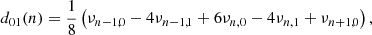 $$ \begin{aligned} d_{01}(n)&= \frac{1}{8}\left(\nu _{n-1,0}-4\nu _{n-1,1}+6\nu _{n,0}-4\nu _{n,1}+\nu _{n+1,0}\right), \end{aligned} $$