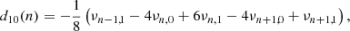 $$ \begin{aligned} d_{10}(n)&= -\frac{1}{8}\left(\nu _{n-1,1}-4\nu _{n,0}+6\nu _{n,1}-4\nu _{n+1,0}+\nu _{n+1,1}\right), \end{aligned} $$