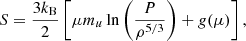 $$ \begin{aligned} S = \frac{3k_{\rm B}}{2}\left[\mu m_u \ln \left(\frac{P}{\rho ^{5/3}} \right) + g(\mu ) \right], \end{aligned} $$