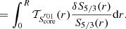 $$ \begin{aligned}&= \int _0^R\mathcal{T} _{S_{\rm core}^{r_{01}}}(r) \frac{\delta S_{5/3}(r)}{S_{5/3}(r)} \mathrm{d}r. \end{aligned} $$