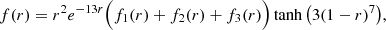 $$ \begin{aligned} f(r)= r^2 e^{-13r} \Big (f_1(r)+f_2(r)+f_3(r)\Big )\tanh \left(3(1-r)^7\right)\!, \end{aligned} $$
