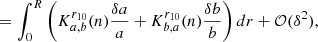 $$ \begin{aligned}&= \int _0^R\left(K_{a,b}^{r_{10}}(n)\frac{\delta a}{a} + K_{b,a}^{r_{10}}(n)\frac{\delta b}{b}\right)dr + \mathcal{O} (\delta ^2), \end{aligned} $$