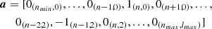 $$ \begin{aligned} \boldsymbol{a}&= [0_{(n_{min},0)},...,0_{(n-1,0)},1_{(n,0)},0_{(n+1,0)},..., \nonumber \\&\quad 0_{(n-2,2)},-1_{(n-1,2)},0_{(n,2)},...,0_{(n_{max},l_{max})}] \end{aligned} $$