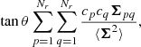 $$ \begin{aligned} \tan \theta \sum _{p=1}^{N_r}\sum _{q=1}^{N_r} \frac{c_p c_q \boldsymbol{\Sigma }_{pq}}{\langle \boldsymbol{\Sigma }^2\rangle }, \end{aligned} $$