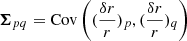 $ \boldsymbol{\Sigma}_{pq}=\mathrm{Cov}\left((\frac{\delta r}{r})_p,(\frac{\delta r}{r})_q\right) $