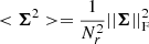 $ < \boldsymbol{\Sigma}^2 > = \frac{1}{N_r^2}||\boldsymbol{\Sigma}||_{\mathrm{F}}^2 $