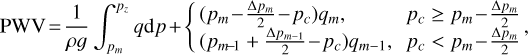 ${\rm{PWV}} = {1 \over {\rho g}}\int_{{p_m}}^{{p_z}} {q{\rm{d}}p + \left\{ {\matrix{ {\left( {{p_m} - {{\Delta {p_m}} \over 2} - {p_c}} \right){q_m},} & {{p_c} \ge {p_m} - {{\Delta {p_m}} \over 2}} \cr {\left( {{p_{m - 1}} + {{\Delta {p_{m - 1}}} \over 2} - {p_c}} \right){q_{m - 1}},} & {{p_c} < {p_m} - {{\Delta {p_m}} \over 2}} \cr },} \right.} $