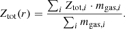 $$ \begin{aligned} Z_{\rm tot}(r) = \frac{\sum _{i} Z_{\mathrm{tot},i} \cdot m_{\mathrm{gas},i}}{\sum _{i} m_{\mathrm{gas},i}}. \end{aligned} $$