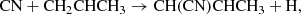 $$ \begin{aligned} \mathrm{CN + CH_2CHCH_3}&\rightarrow \mathrm{CH(CN)CHCH_3 + H}, \end{aligned} $$