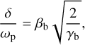 $ {\delta \over {{\omega _{\rm{P}}}}} = {\beta _{\rm{b}}}\sqrt {{2 \over {{\gamma _{\rm{b}}}}},} $