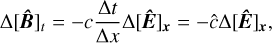 $ \Delta {\left[ {{\bf{\hat B}}} \right]_t} = c{{\Delta t} \over {\Delta x}}\Delta {\left[ {{\bf{\hat E}}} \right]_x} = - \hat c\Delta {\left[ {{\bf{\hat E}}} \right]_x}, $