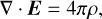 $ \nabla \cdot E = 4\pi \rho , $