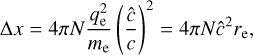 $ \Delta x = 4\pi N{{q_e^2} \over {{m_e}}}{\left( {{{\hat c} \over c}} \right)^2} = 4\pi N{\hat c^2}{r_e}, $