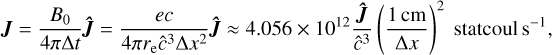 $ {\bf{J}} = {{{B_0}} \over {4\pi {{\rm{\Delta }}_{\rm{t}}}}}{\bf{\hat J}} = {{ec} \over {4\pi {r_e}{{\hat c}^3}{\rm{\Delta }}{x^2}}}{\bf{\hat J}} \approx 4.056 \times {10^{12}}{{{\bf{\hat J}}} \over {{{\hat c}^3}}}{\left( {{{1{\rm{cm}}} \over {{\rm{\Delta }}x}}} \right)^2}{\rm{statcoul}}{{\rm{s}}^{{\rm{ - 1}}}}, $