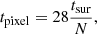 $$ \begin{aligned} t_{\rm pixel}=28\frac{ t_{\rm sur}}{N}, \end{aligned} $$