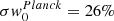 $ \sigma {\it w}_0^{Planck} = 26\% $