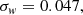 $$ \begin{aligned}&\sigma _{ w} = 0.047, \end{aligned} $$