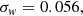 $$ \begin{aligned}&\sigma _{ w} = 0.056, \end{aligned} $$