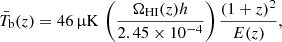 $$ \begin{aligned} \bar{T}_{\rm b}(z)= 46\,\upmu \mathrm{K}\,\left(\frac{\Omega _{\rm HI}(z) h}{2.45 \times 10^{-4}}\right)\frac{(1+z)^2}{E(z)}, \end{aligned} $$