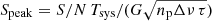 $ S_{\mathrm{peak}}={S/N}\,T_{\mathrm{sys}}/(G\sqrt{n_{\mathrm{p}}\Delta\nu\,\tau}) $