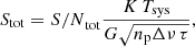 $$ \begin{aligned} S_{\rm tot} = {S/N}_{\rm tot}\frac{K\,T_{\rm sys}}{G\sqrt{n_{\rm p}\Delta \nu \,\tau }}, \end{aligned} $$