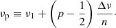 $$ \begin{aligned} \nu _{\rm p}\equiv \nu _1+\left(p-\frac{1}{2}\right)\frac{\Delta \nu }{n}\cdot \end{aligned} $$