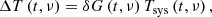 $$ \begin{aligned} \Delta T\left( {t,\nu } \right) = \delta G\left( {t,\nu } \right){T_{\mathrm{sys}}}\left( {t,\nu } \right), \end{aligned} $$