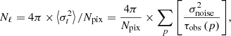 $$ \begin{aligned} {N_\ell } = 4\pi \times \left\langle {\sigma _t^2} \right\rangle /{N_{\mathrm{pix}}} = \frac{{4\pi }}{{{N_{\mathrm{pix}}}}} \times \sum \limits _p {\left[ {\frac{{\sigma _{\mathrm{noise}}^2}}{{{\tau _{\mathrm{obs}}}\left( p \right)}}} \right]}, \end{aligned} $$
