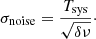 $$ \begin{aligned} {\sigma _{\mathrm{noise}}} = \frac{{{T_{\mathrm{sys}}}}}{{\sqrt{\delta \nu } }}\cdot \end{aligned} $$