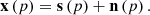$$ \begin{aligned} \mathbf{x }\left( p \right) = \mathbf{s }\left( p \right) + \mathbf{n }\left( p \right). \end{aligned} $$