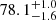 $ 78.1^{+1.0}_{-1.6} $