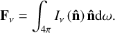 $ {{\rm{F}}_v} = \int_{4\pi } {{I_v}\left( {{\bf{\hat n}}} \right)\,{\bf{\hat n}}d\omega .} $