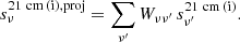 $$ \begin{aligned} s_\nu ^\mathrm{21\ cm\, (i), proj } = \sum _{\nu ^{\prime }} W_{\nu \nu ^{\prime }}\, s_{\nu ^{\prime }}^\mathrm{21\ cm\,(i) }. \end{aligned} $$